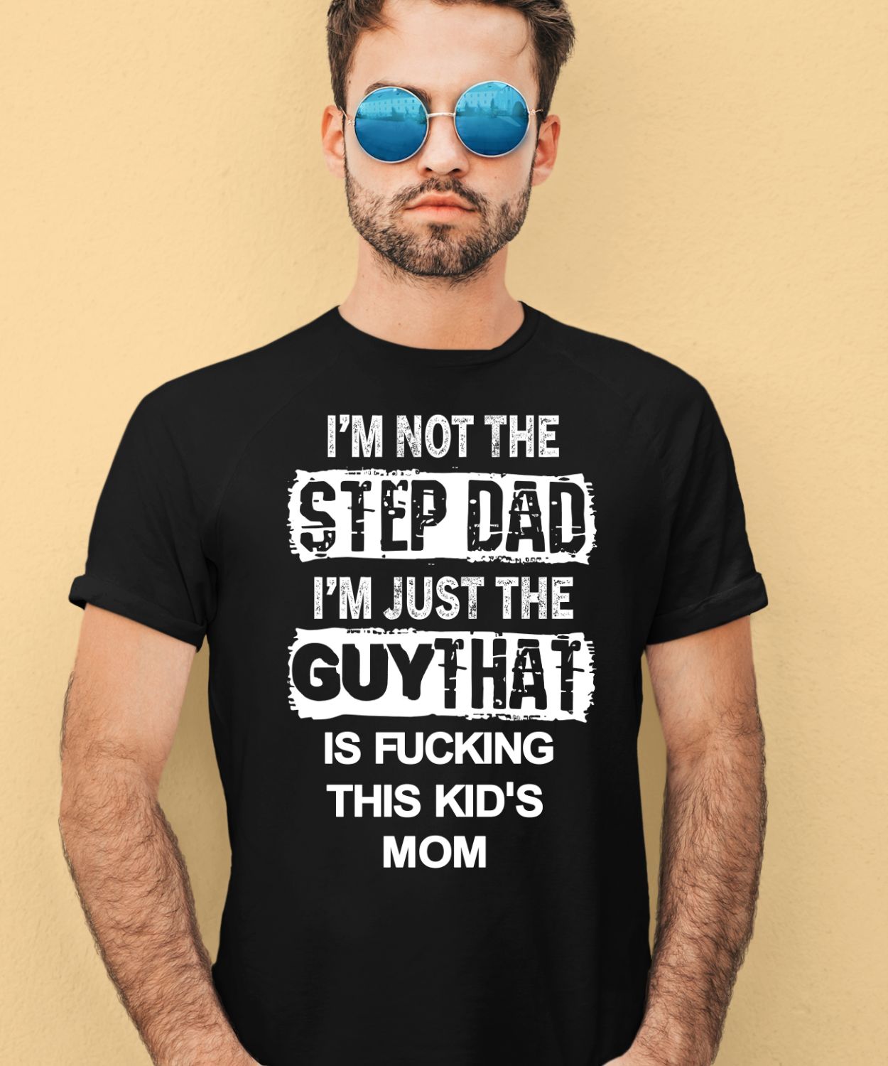 Im Not The Step Dad Im Just The Guy That Is Fucking This Kids Mom Shirt