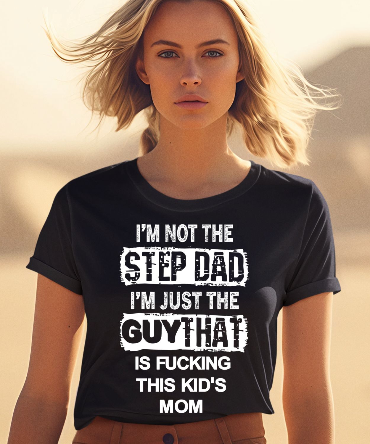 Im Not The Step Dad Im Just The Guy That Is Fucking This Kids Mom Shirt0